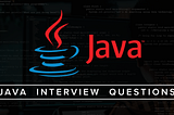 Famous JAVA Interview Questions