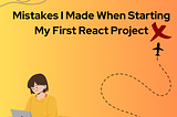 Mistakes I Made When Starting My First React Project