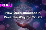 How Does Blockchain Pave the Way for Trust in Web3?