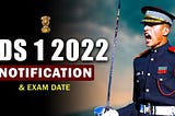 CDS 1 2022 NOTIFICATION, EXAM DATES, ELIGIBILITY, CUT OFF