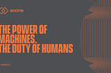 The Power of Machines, the Duty of Humans