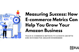 Unlocking E-commerce Success: Understanding and Analyzing Metrics