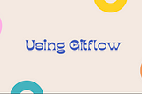 Gitflow Kullanımı