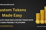 Create Your Own Custom Token with Our User-Friendly Platform