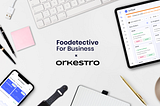Foodetective for Business 🤝 Orkestro