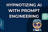 Hypnosis: The Old Fashioned Prompt Engineering