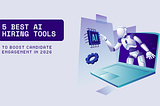 5 Best AI Hiring Tools to Boost Candidate Engagement in 2026