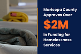 Maricopa County Approves Over $2 Million in Funding for Homelessness Services