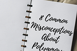 8 Common Misconceptions About Polyamory