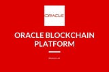 Oracle Blockchain Platform to improve processes in companies