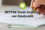 MVVM Unit testing on Android — Howtodoandroid