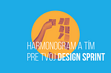 Harmonogram a tím pre tvoj dizajn šprint