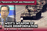 West’s Weapon of Mass Disinformation: How Tiananmen truth was massacred