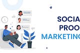 The Role of Social Proof in SaaS Marketing: Building Trust and Credibility