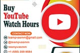 Buy Youtube Watch Hours Boost Your Channel Now!