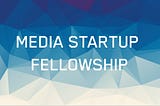 Wie fördert man Startups am besten? So optimieren wir unser Media Startup Fellowship