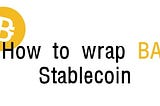 How to wrap BAI Stablecoin on BSCswap Stable & LOA DeFi platform