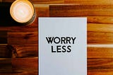 Worry Less