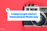 How to get viral on International Photo Day