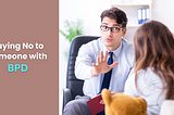 saying no to someone with borderline personality disorder (BPD)