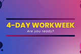 Redefining the Work-Life Balance: The Four-Day Workweek Revolution