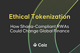 Ethical Tokenization: How Sharia-Compliant RWAs Could Change Global Finance