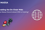 Enabling the On-Chain Web: The Massa Decentralized DNS is Coming!