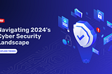Cyber Security Trends for 2024: Business Continuity and Data Security