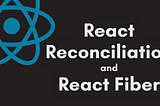 High-level overview of Reconciliation and React Fiber
