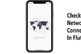 Checking Network Connectivity In Flutter