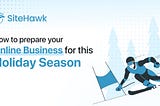 How To Prepare Your Online Business for The Holiday Season
