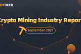 Crypto Mining Industry Report — September 2021