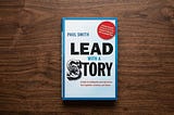 Book Review and Summary: Lead With A Story: A Guide to Crafting Business Narratives That Captivate…