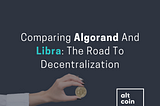 Comparing Algorand And Libra: The Road To Decentralization