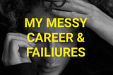 Title image with a woman wiping away teams, with the title ‘My messy career & failiures’ over the image.