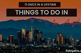 11 Once In A Lifetime Things To Do In Los Angeles