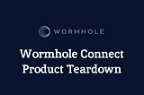 Product Teardown: Wormhole Connect — Stripe for In-app Bridging