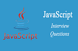 Some JavaScript Interview Questions