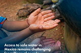 Access to Safe Water in Mexico: A Reality that Requires Urgent Attention