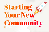 Getting Started: Building Your Community From A Zero State