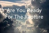 Rapture: what if it is soon?