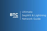 Ultimate SegWit & Lightning Network Guide