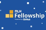 MLH Fellowship — My Experience