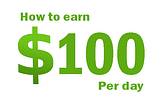 HOW TO MAKE 100 DOLLAR PER DAY