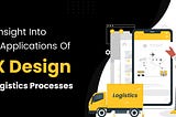 An Insight Into The Applications Of UX Design In Logistics Processes