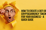 How to create a DeFi or Cryptocurrency token for your business — A quick guide