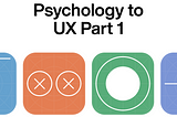 Psychology to UX design Part 1- Ameer Omidvar