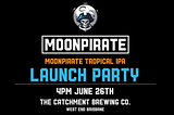 Edition #10 — MoonPirate Beer Launch Party (Special Edition)
