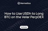 How to Use USDh to Long BTC on the Velar PerpDEX