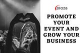 Top 4 Ways to Promote Your Event and Grow Your Business